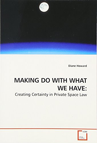 9783639179927: MAKING DO WITH WHAT WE HAVE:: Creating Certainty in Private Space Law
