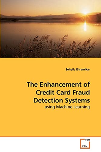 9783639180473: The Enhancement of Credit Card Fraud Detection Systems: using Machine Learning