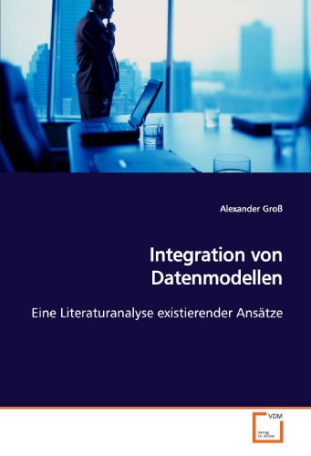 Integration von Datenmodellen: Eine Literaturanalyse existierender AnsÃ¤tze (German Edition) (9783639180800) by GroÃŸ, Alexander