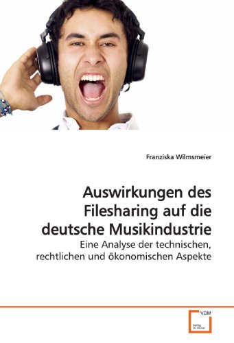 Stock image for Auswirkungen Des Filesharing Auf Die Deutsche Musikindustrie: Eine Analyse Der Technischen, Rechtlichen Und konomischen Aspekte for sale by Revaluation Books