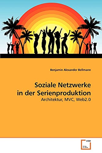 Beispielbild fr Soziale Netzwerke in der Serienproduktion: Architektur, MVC, Web2.0 zum Verkauf von Buchpark