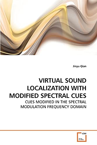 Stock image for VIRTUAL SOUND LOCALIZATION WITH MODIFIED SPECTRAL CUES: CUES MODIFIED IN THE SPECTRAL MODULATION FREQUENCY DOMAIN for sale by Lucky's Textbooks