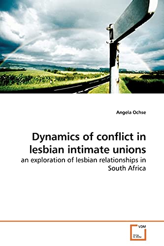 Dynamics of conflict in lesbian intimate unions - Angela Ochse