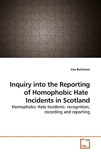Stock image for Inquiry into the Reporting of Homophobic Hate Incidents in Scotland: Homophobic Hate Incidents: recognition, recording and reporting for sale by Lucky's Textbooks