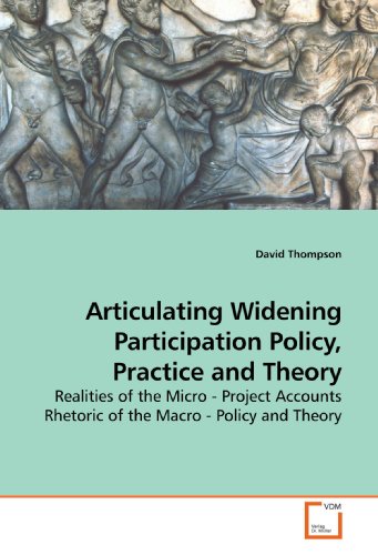 Articulating Widening Participation Policy, Practice and Theory: Realities of the Micro - Project Accounts Rhetoric of the Macro - Policy and Theory (9783639186154) by Thompson, David