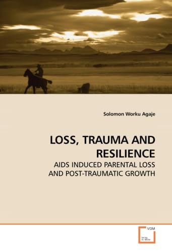 9783639187892: LOSS, TRAUMA AND RESILIENCE: AIDS INDUCED PARENTAL LOSS AND POST-TRAUMATIC GROWTH