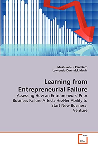 Beispielbild fr Learning from Entrepreneurial Failure: Assessing How an Entrepreneurs' Prior Business Failure Affects His/Her Ability to Start New Business Venture zum Verkauf von Lucky's Textbooks