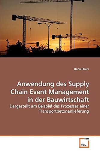 9783639189827: Anwendung des Supply Chain Event Management in der Bauwirtschaft: Dargestellt am Beispiel des Prozesses einer Transportbetonanlieferung