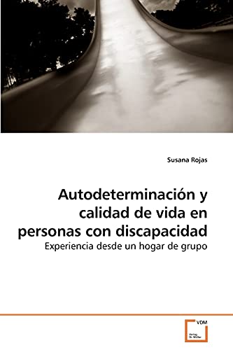 Imagen de archivo de Autodeterminaci?n y calidad de vida en personas con discapacidad: Experiencia desde un hogar de grupo a la venta por Reuseabook