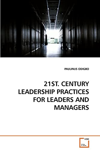 9783639192155: 21ST. CENTURY LEADERSHIP PRACTICES FOR LEADERS AND MANAGERS