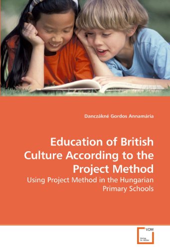 Imagen de archivo de Education Of British Culture According To The Project Method: Using Project Method In The Hungarian Primary Schools a la venta por Revaluation Books