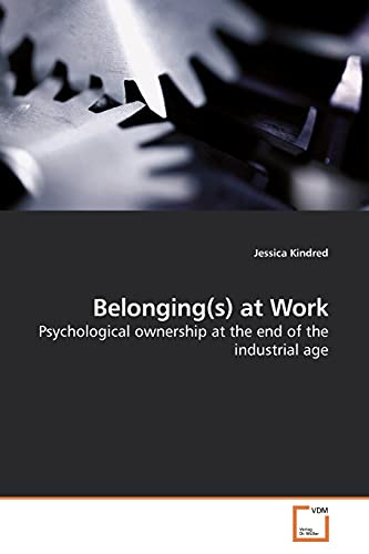 9783639194722: Belonging(s) at Work: Psychological ownership at the end of the industrial age