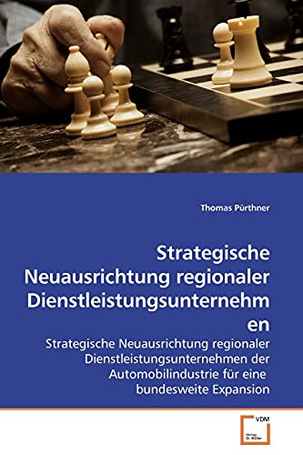 Beispielbild fr Strategische Neuausrichtung regionaler Dienstleistungsunternehmen: Strategische Neuausrichtung regionaler Dienstleistungsunternehmen der Automobilindustrie fr eine bundesweite Expansion zum Verkauf von medimops