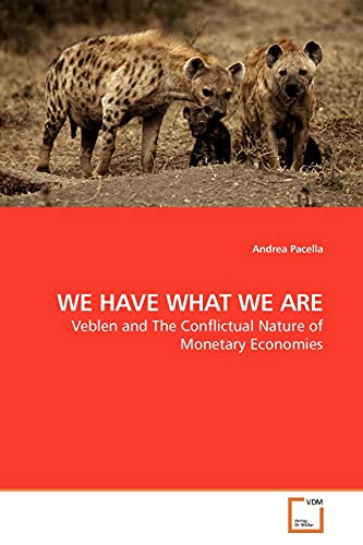 WE HAVE WHAT WE ARE Veblen and The Conflictual Nature of Monetary Economies - Pacella, Andrea
