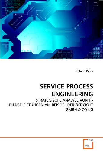 Stock image for Service Process Engineering: Strategische Analyse Von It-Dienstleistungen Am Beispiel Der Officio It Gmbh & Co Kg for sale by Revaluation Books