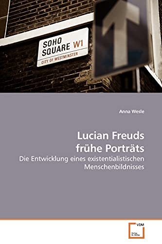 Beispielbild fr Lucian Freuds frhe Portrts: Die Entwicklung eines existentialistischen Menschenbildnisses (German Edition) zum Verkauf von Lucky's Textbooks