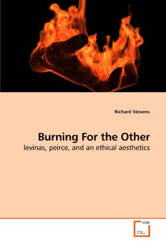 9783639197235: Burning For the Other: levinas, peirce, and an ethical aesthetics