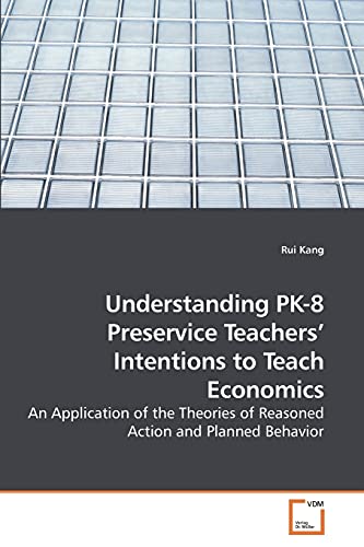 Stock image for Understanding PK-8 Preservice Teachers? Intentions to Teach Economics: An Application of the Theories of Reasoned Action and Planned Behavior for sale by Lucky's Textbooks