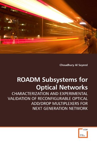 Imagen de archivo de ROADM Subsystems for Optical Networks: CHARACTERIZATION AND EXPERIMENTAL VALIDATION OF RECONFIGURABLE OPTICAL ADD/DROP MULTIPLEXERS FOR NEXT GENERATION NETWORK a la venta por GF Books, Inc.