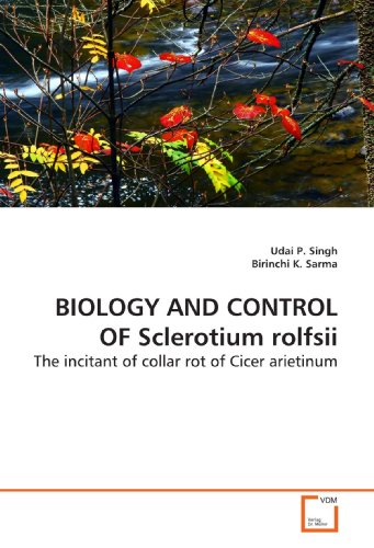 BIOLOGY AND CONTROL OF Sclerotium rolfsii: The incitant of collar rot of Cicer arietinum (9783639199093) by Singh, Udai P.