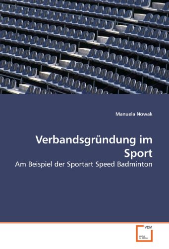 Stock image for Verbandsgrndung Im Sport: Am Beispiel Der Sportart Speed Badminton for sale by Revaluation Books