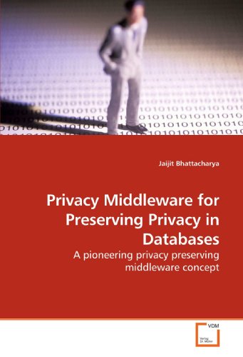 Stock image for Privacy Middleware for Preserving Privacy in Databases: A pioneering privacy preserving middleware concept for sale by Revaluation Books