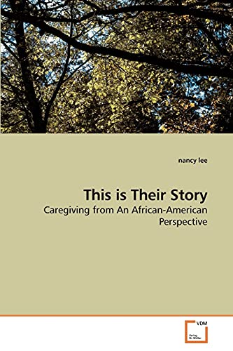 9783639204186: This is Their Story: Caregiving from An African-American Perspective