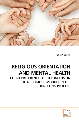 Stock image for RELIGIOUS ORIENTATION AND MENTAL HEALTH: CLIENT PREFERENCE FOR THE INCLUSION OF A RELIGIOUS MODULE IN THE COUNSELING PROCESS for sale by Lucky's Textbooks