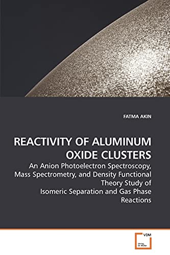 Stock image for REACTIVITY OF ALUMINUM OXIDE CLUSTERS for sale by Chiron Media