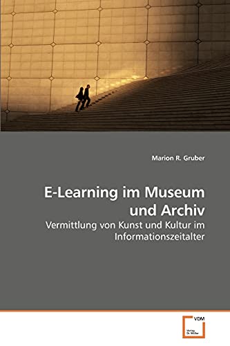 9783639204650: E-Learning im Museum und Archiv: Vermittlung von Kunst und Kultur im Informationszeitalter (German Edition)