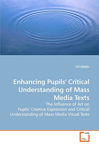 9783639205848: Enhancing Pupils' Critical Understanding of Mass Media Texts: The Influence of Art on Pupils' Creative Expression and Critical Understanding of Mass Media Visual Texts