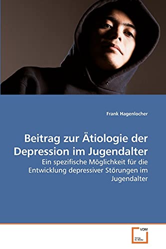 9783639206401: Beitrag zur tiologie der Depression im Jugendalter: Ein spezifische Mglichkeit fr die Entwicklung depressiver Strungen im Jugendalter