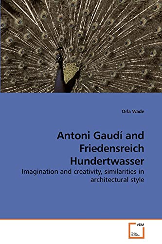 Stock image for Antoni Gaud and Friedensreich Hundertwasser: Imagination and creativity, similarities in architectural style for sale by GF Books, Inc.