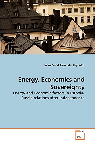 9783639208405: Energy, Economics and Sovereignty: Energy and Economic factors in Estonia-Russia relations after independence