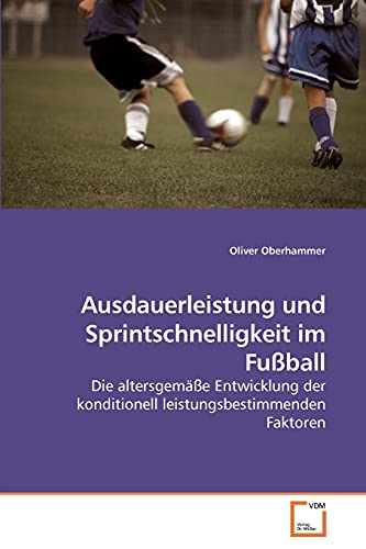 9783639208498: Ausdauerleistung und Sprintschnelligkeit im Fuball: Die altersgeme Entwicklung der konditionell leistungsbestimmenden Faktoren