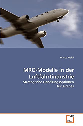 Stock image for MRO-Modelle in der Luftfahrtindustrie: Strategische Handlungsoptionen fr Airlines (German Edition) for sale by Lucky's Textbooks