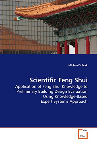 Stock image for Scientific Feng Shui: Application of Feng Shui Knowledge to Preliminary Building Design Evaluation Using Knowledge-Based Expert Systems Approach for sale by Buchpark