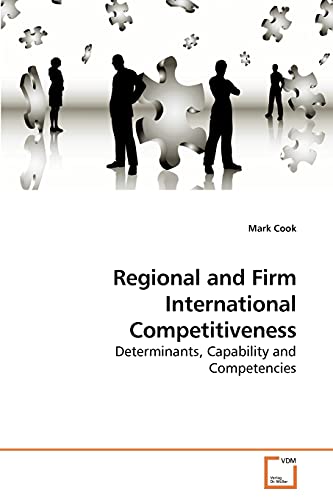 Regional and Firm International Competitiveness: Determinants, Capability and Competencies (9783639209884) by Cook, Mark