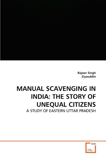 Stock image for MANUAL SCAVENGING IN INDIA: THE STORY OF UNEQUAL CITIZENS: A STUDY OF EASTERN UTTAR PRADESH for sale by GF Books, Inc.