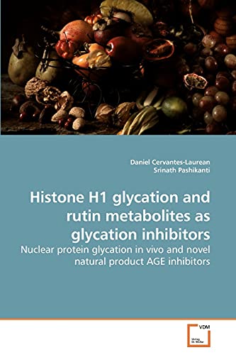 Imagen de archivo de Histone H1 glycation and rutin metabolites as glycation inhibitors a la venta por Ria Christie Collections