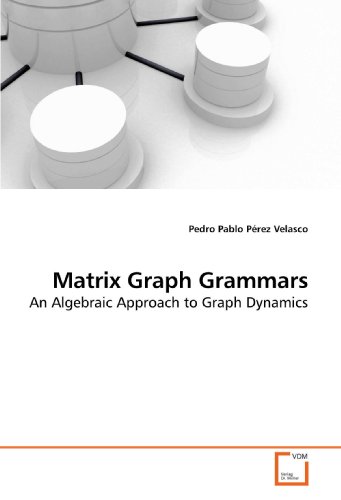 Stock image for Matrix Graph Grammars: An Algebraic Approach to Graph Dynamics for sale by GF Books, Inc.