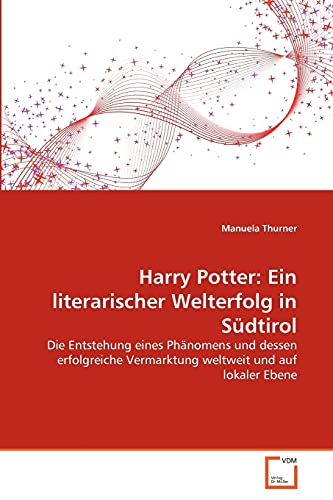 9783639213485: Harry Potter: Ein literarischer Welterfolg in Sdtirol: Die Entstehung eines Phnomens und dessen erfolgreiche Vermarktung weltweit und auf lokaler Ebene