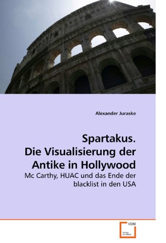 9783639213492: Spartakus. Die Visualisierung der Antike in Hollywood: Mc Carthy, HUAC und das Ende der blacklist in den USA