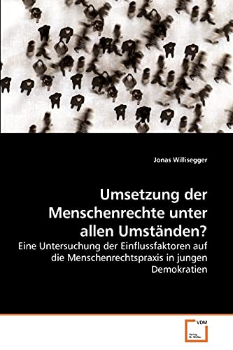 9783639214093: Umsetzung der Menschenrechte unter allen Umstnden?: Eine Untersuchung der Einflussfaktoren auf die Menschenrechtspraxis in jungen Demokratien (German Edition)
