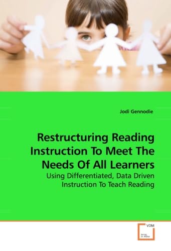 Stock image for Restructuring Reading Instruction To Meet The Needs Of All Learners: Using Differentiated, Data Driven Instruction To Teach Reading for sale by Chiron Media