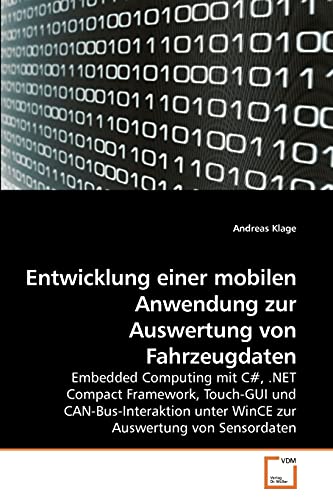 Entwicklung einer mobilen Anwendung zur Auswertung von Fahrzeugdaten Embedded Computing mit C#, .NET Compact Framework, Touch-GUI und . Auswertung von Sensordaten German Edition - Andreas Klage