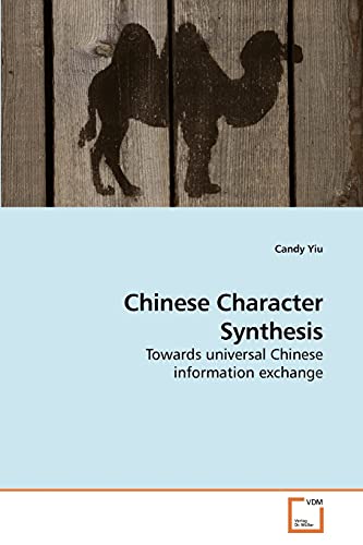 9783639217377: Chinese Character Synthesis: Towards universal Chinese information exchange