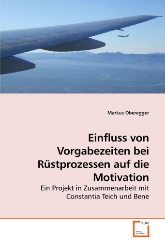 Stock image for Einfluss Von Vorgabezeiten Bei Rstprozessen Auf Die Motivation: Ein Projekt In Zusammenarbeit Mit Constantia Teich Und Bene for sale by Revaluation Books