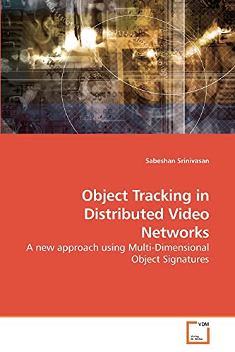 Imagen de archivo de Object Tracking in Distributed Video Networks: A new approach using Multi-Dimensional Object Signatures a la venta por Reuseabook