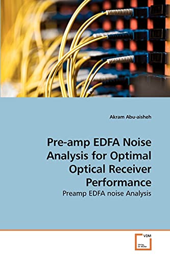 Imagen de archivo de Pre-amp EDFA Noise Analysis for Optimal Optical Receiver Performance a la venta por Chiron Media
